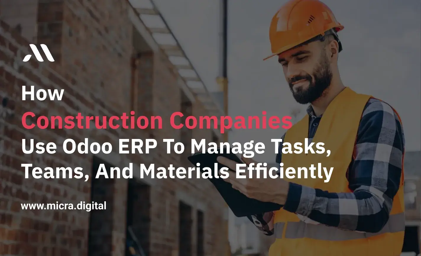 How Construction Companies Use Odoo ERP to Manage Tasks, Teams, and ...