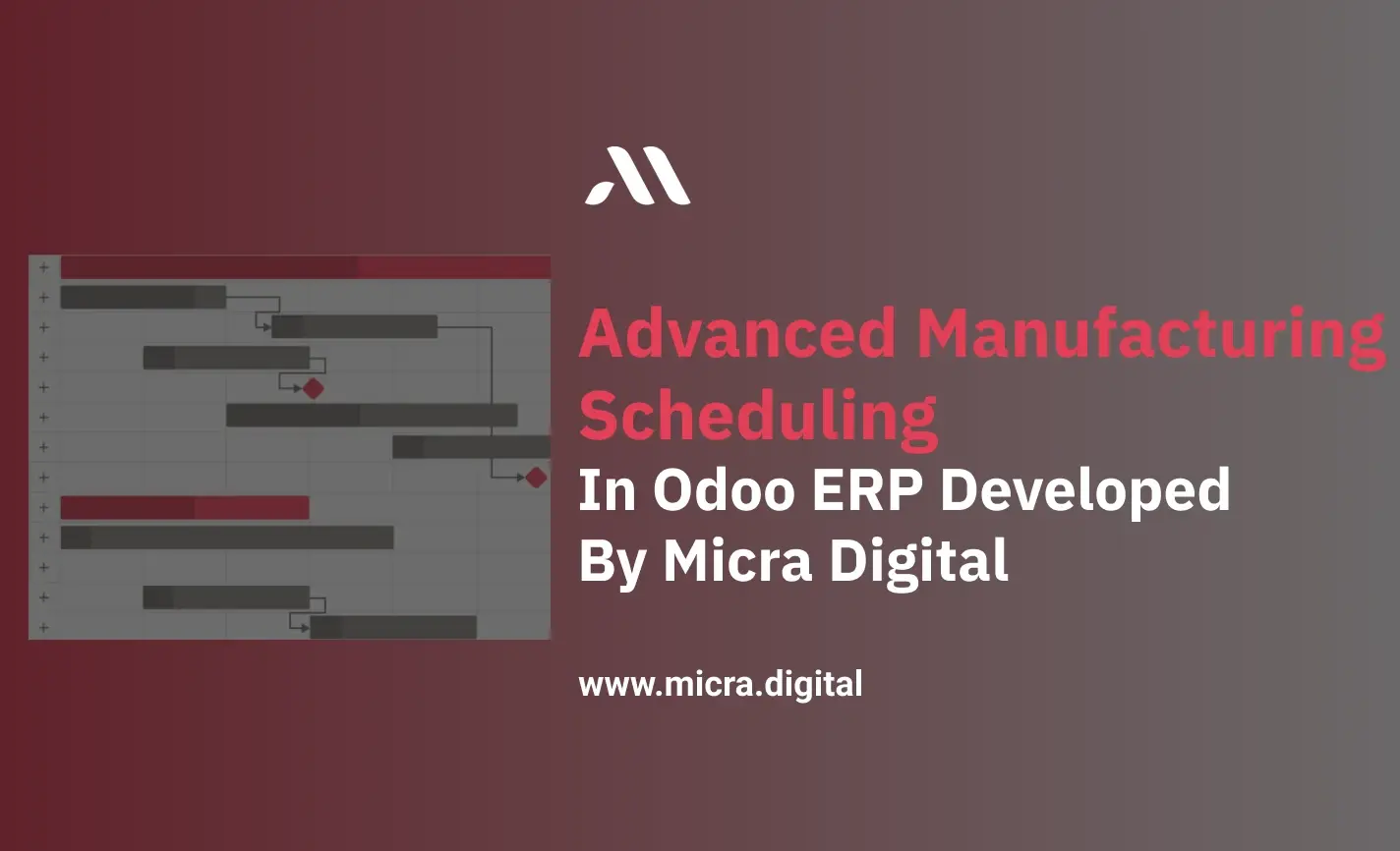 Advanced Manufacturing Scheduling in Odoo ERP Developed by Micra Digital