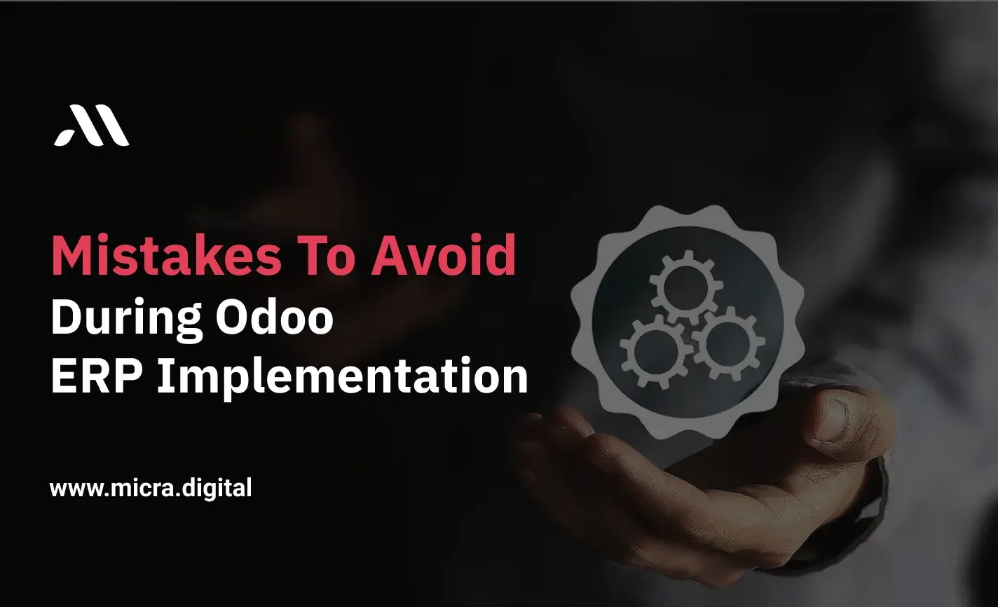 Mistakes to Avoid During Odoo ERP Implementation | Micra Digital