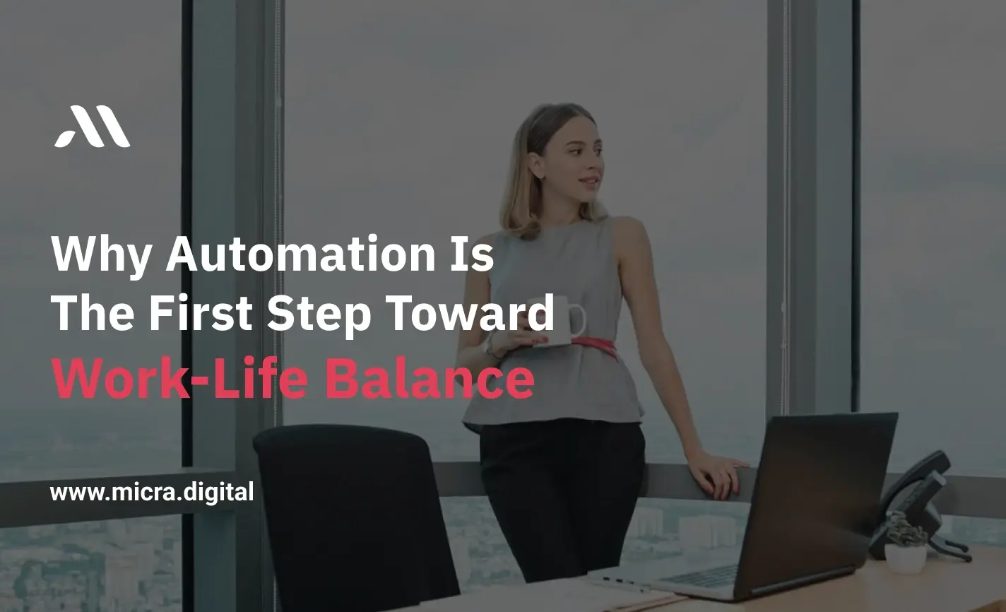 Why Automation Is the First Step Toward Work-Life Balance | Micra Digital