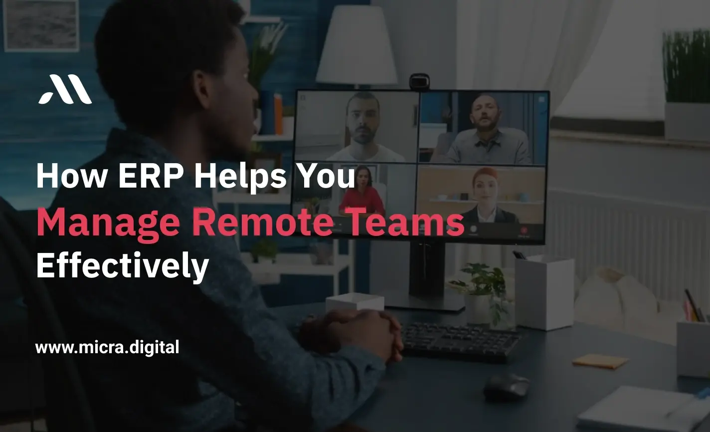 How ERP Helps You Manage Remote Teams Effectively